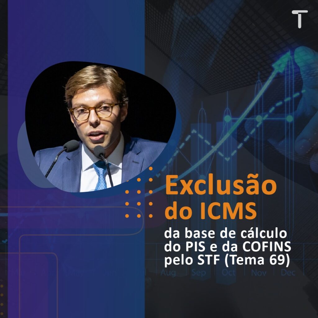 Repercussões da exclusão do ICMS da base de cálculo do PIS e da COFINS pelo STF (Tema 69)