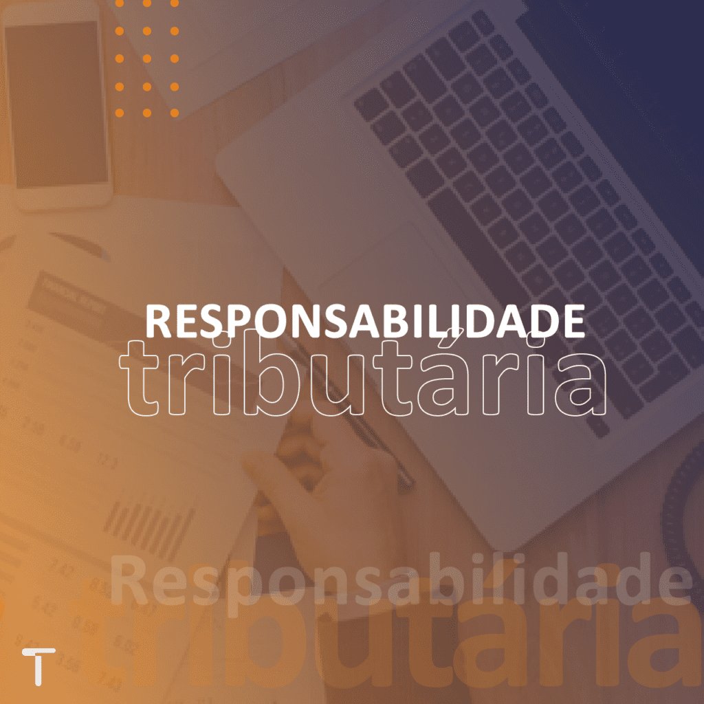 Responsabilidade tributária - conceito e principais classificações